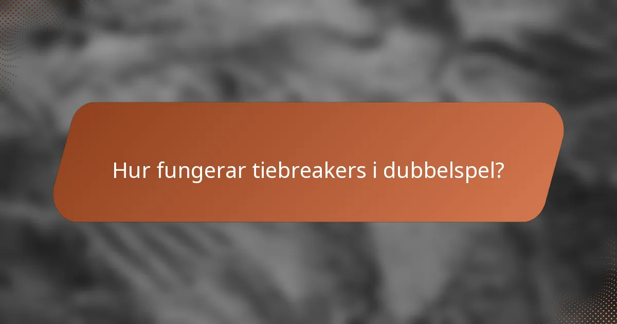 Hur fungerar tiebreakers i dubbelspel?