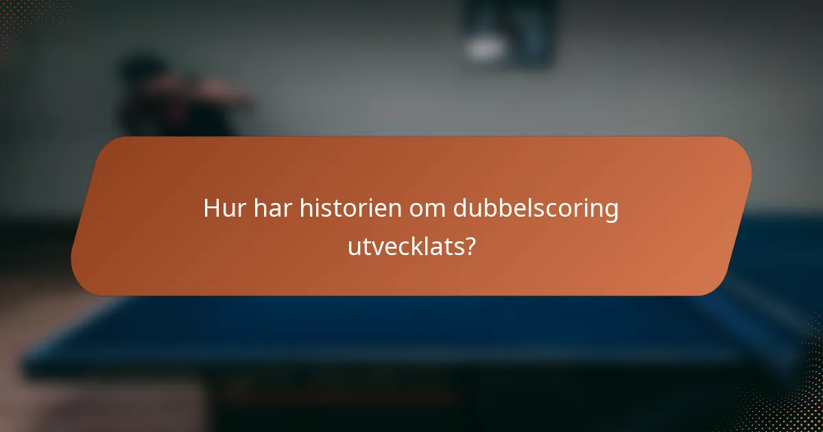 Hur har historien om dubbelscoring utvecklats?
