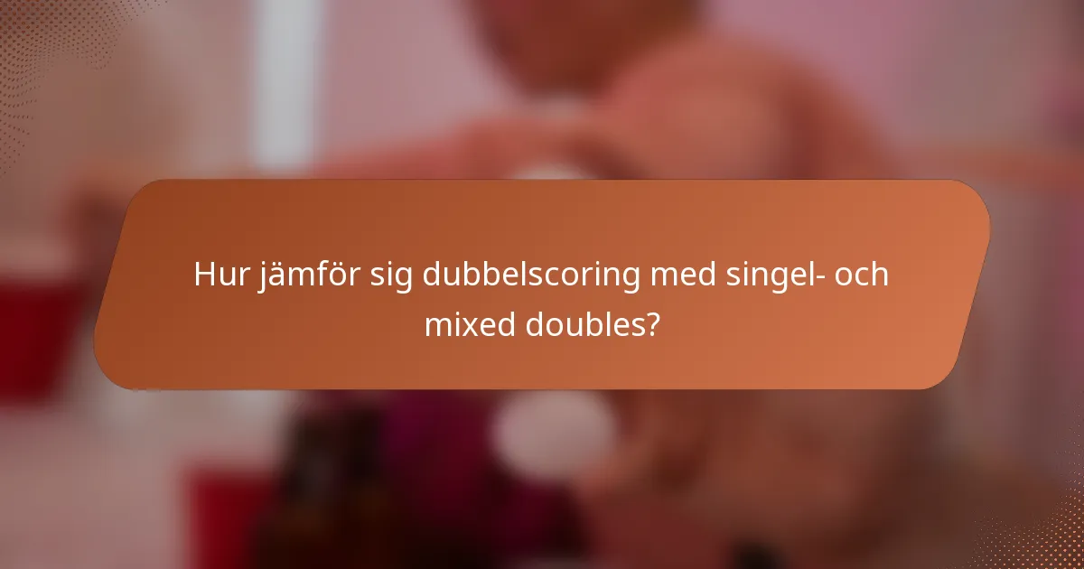 Hur jämför sig dubbelscoring med singel- och mixed doubles?