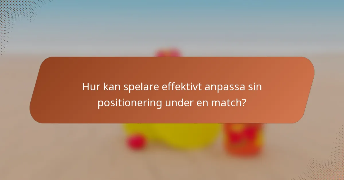Hur kan spelare effektivt anpassa sin positionering under en match?