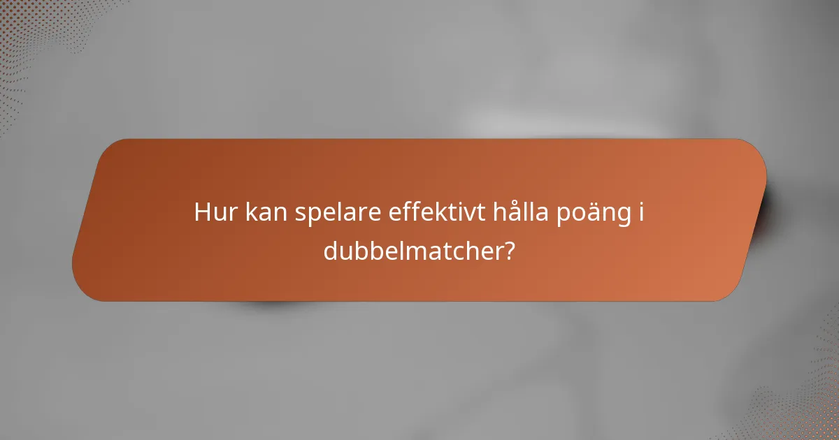 Hur kan spelare effektivt hålla poäng i dubbelmatcher?