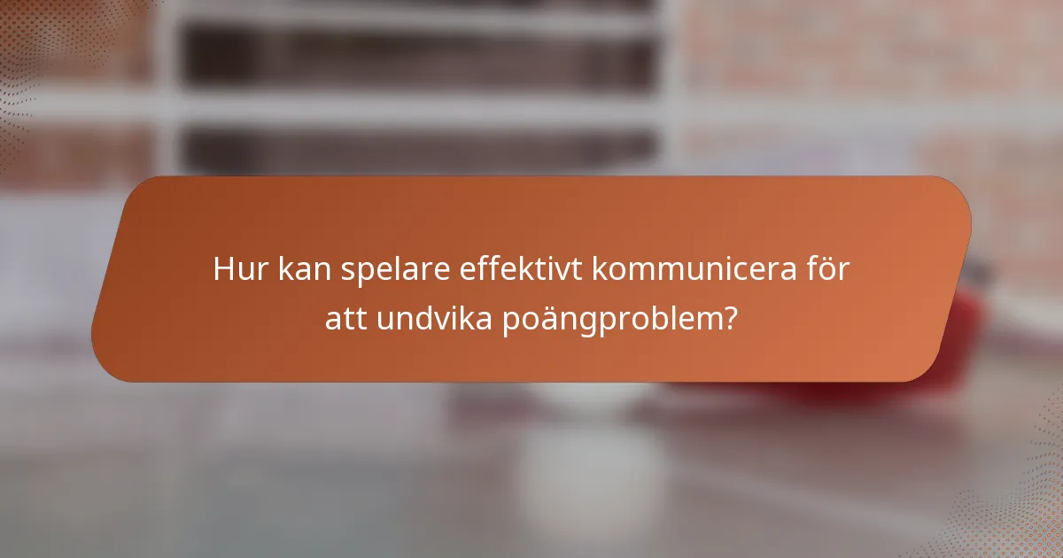 Hur kan spelare effektivt kommunicera för att undvika poängproblem?