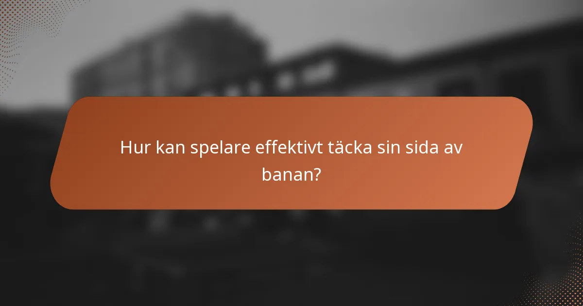 Hur kan spelare effektivt täcka sin sida av banan?