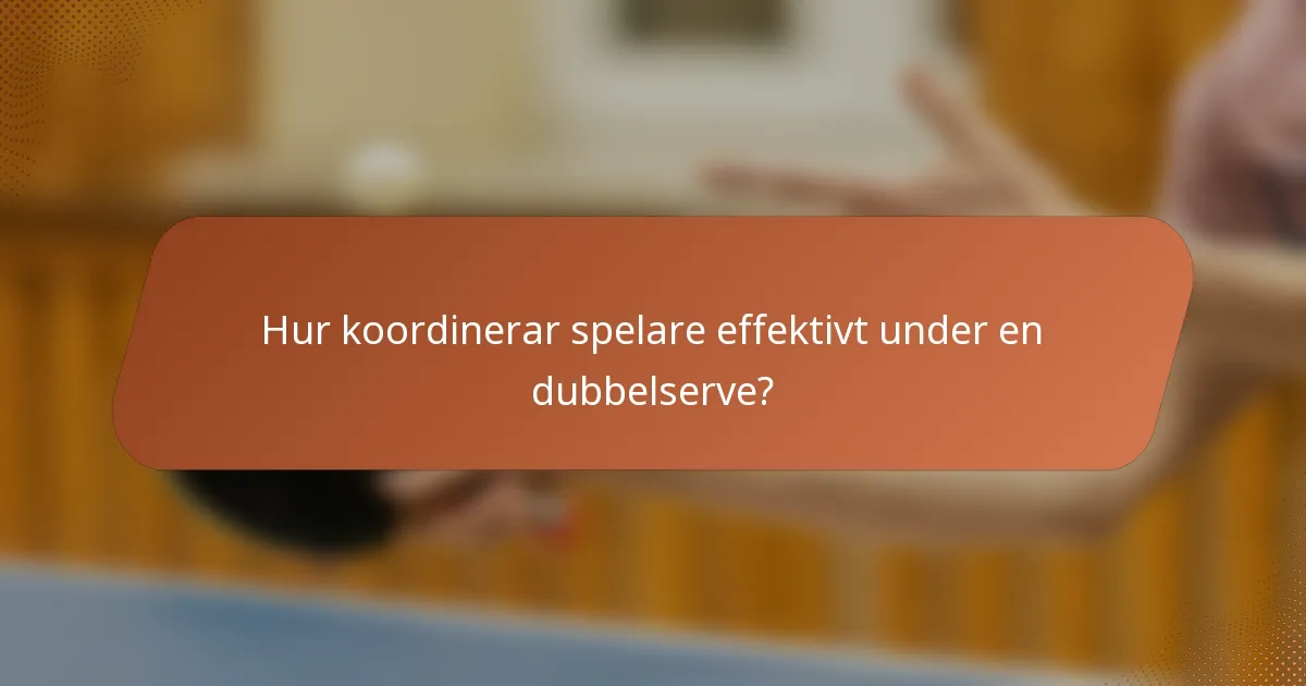 Hur koordinerar spelare effektivt under en dubbelserve?
