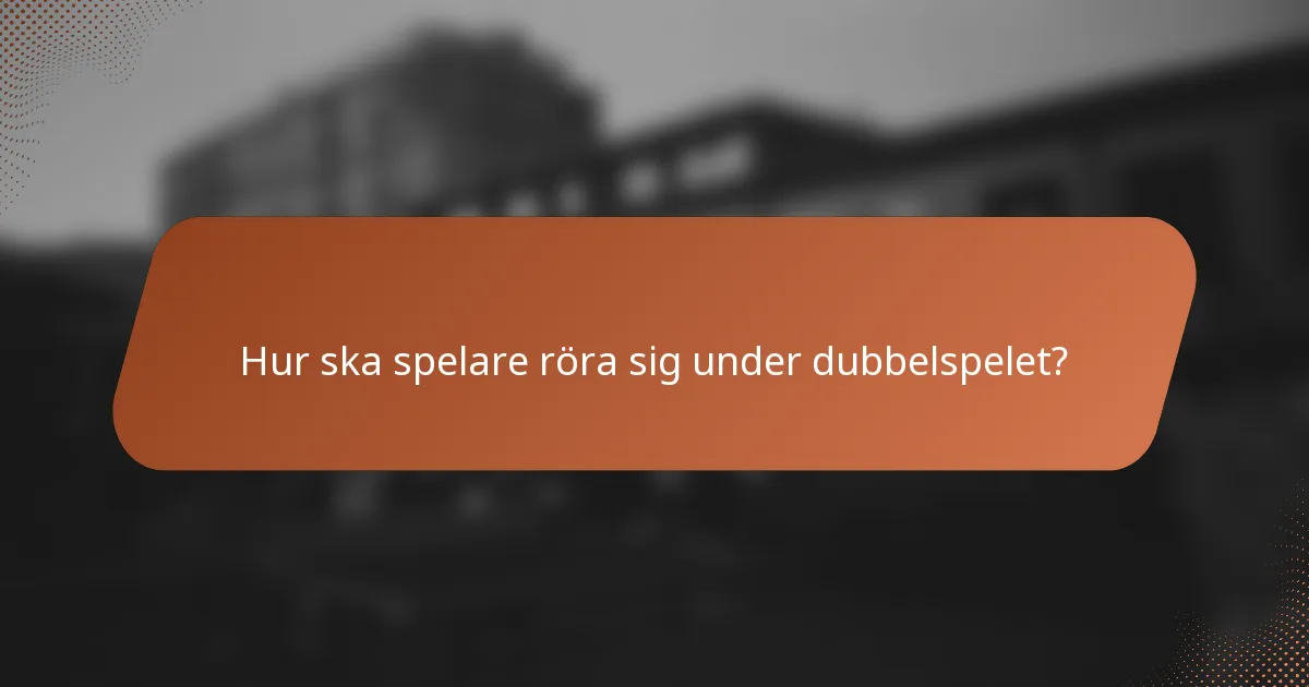 Hur ska spelare röra sig under dubbelspelet?