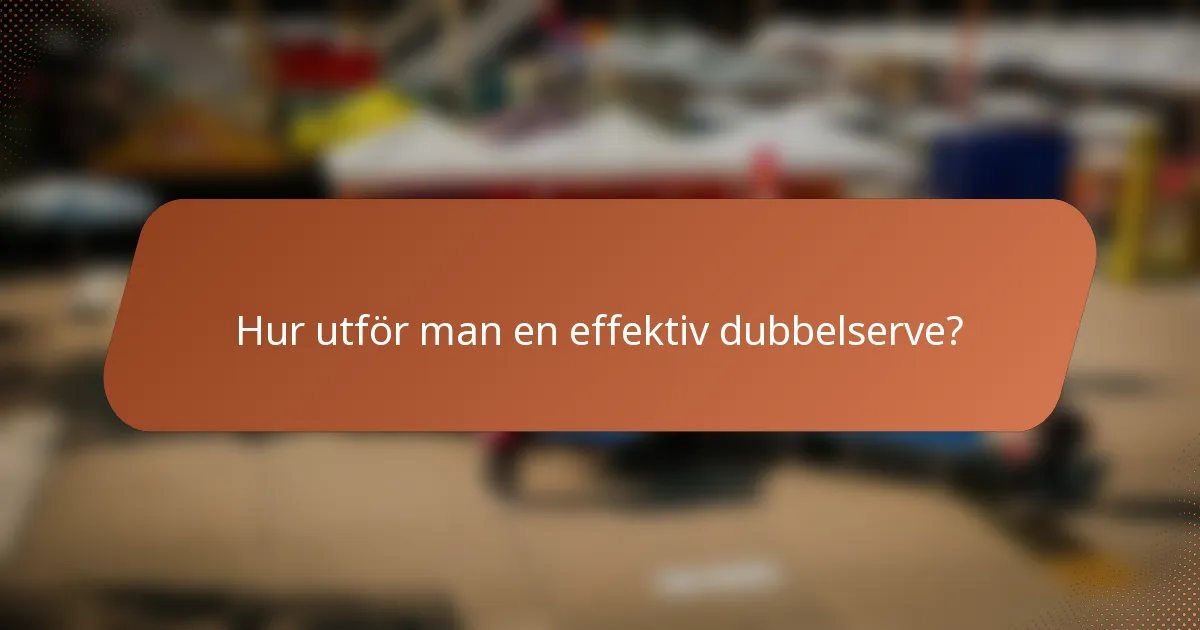 Hur utför man en effektiv dubbelserve?
