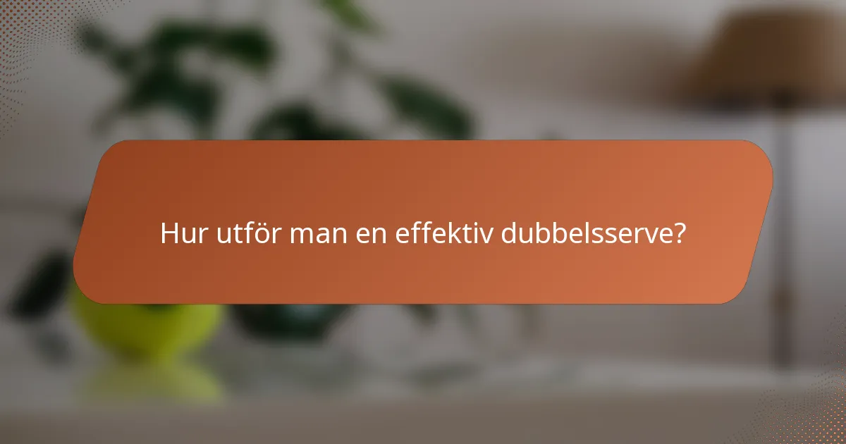 Hur utför man en effektiv dubbelsserve?