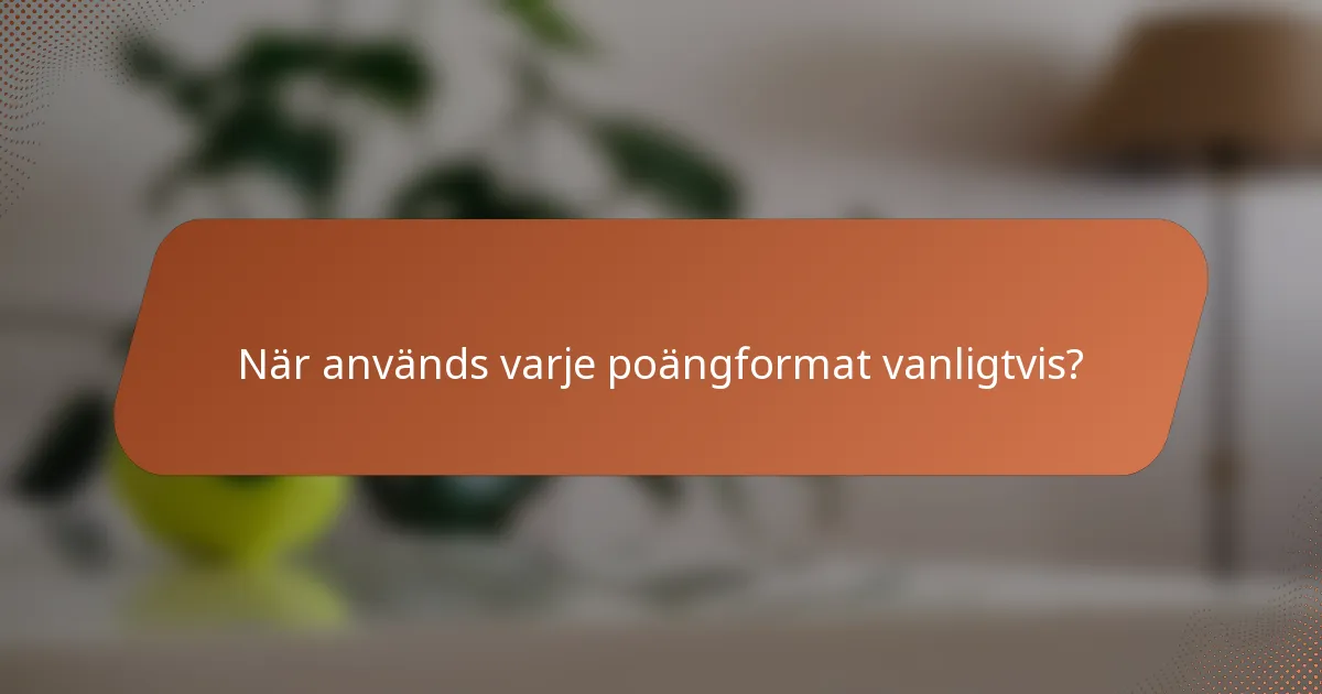När används varje poängformat vanligtvis?