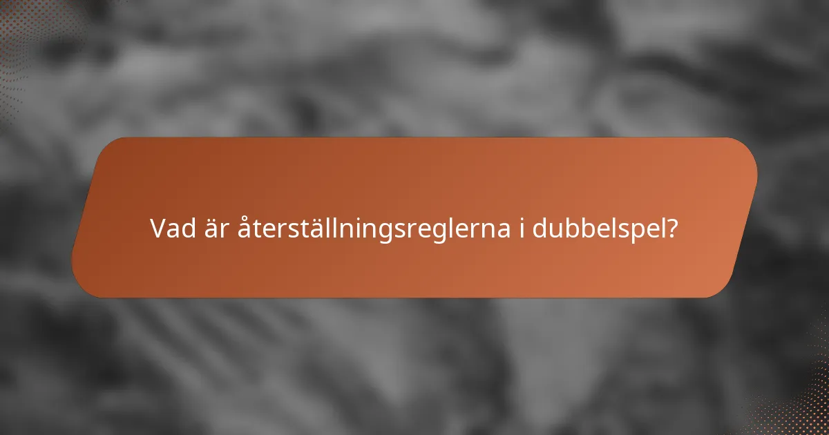 Vad är återställningsreglerna i dubbelspel?