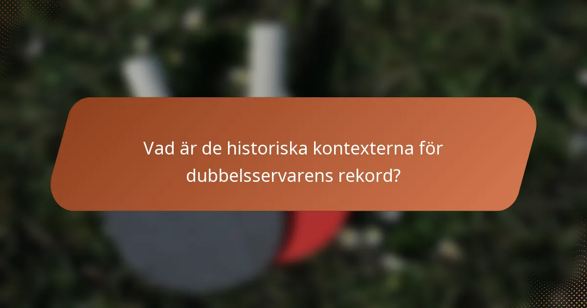 Vad är de historiska kontexterna för dubbelsservarens rekord?