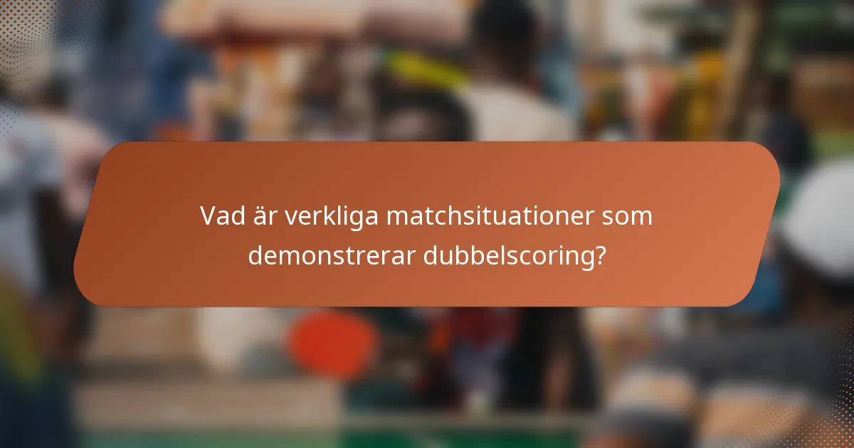 Vad är verkliga matchsituationer som demonstrerar dubbelscoring?