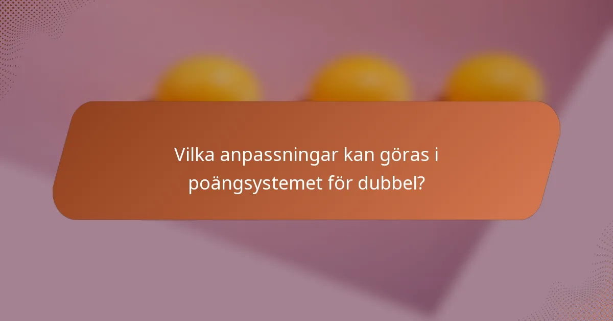Vilka anpassningar kan göras i poängsystemet för dubbel?