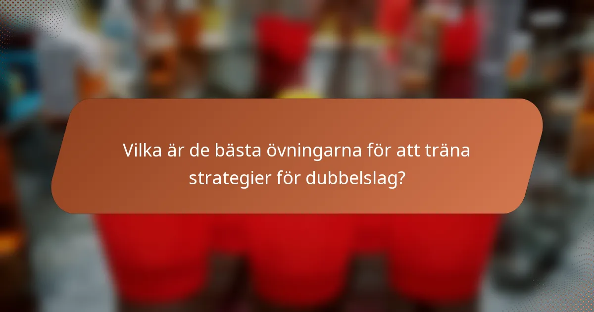 Vilka är de bästa övningarna för att träna strategier för dubbelslag?
