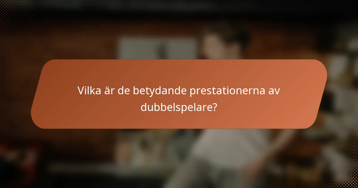 Vilka är de betydande prestationerna av dubbelspelare?