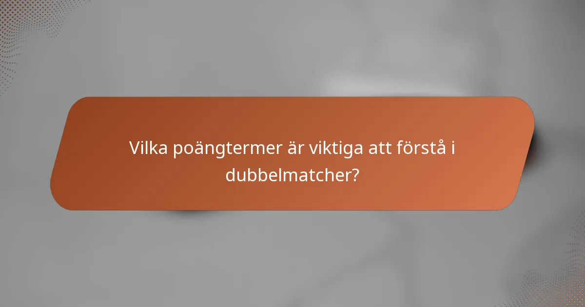 Vilka poängtermer är viktiga att förstå i dubbelmatcher?