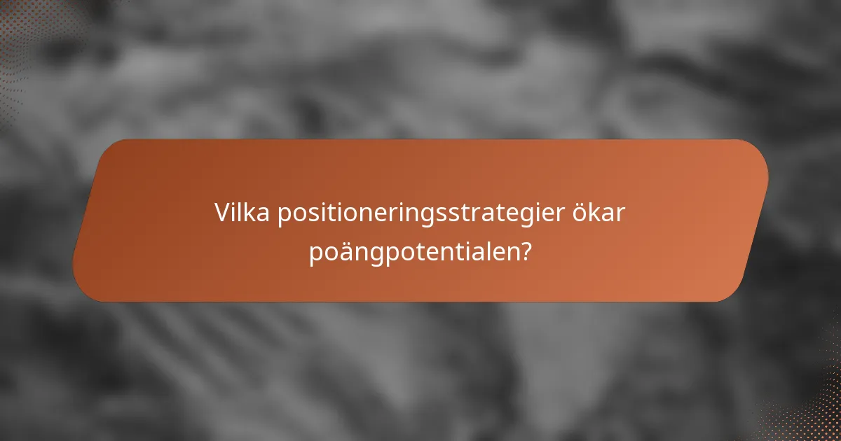 Vilka positioneringsstrategier ökar poängpotentialen?