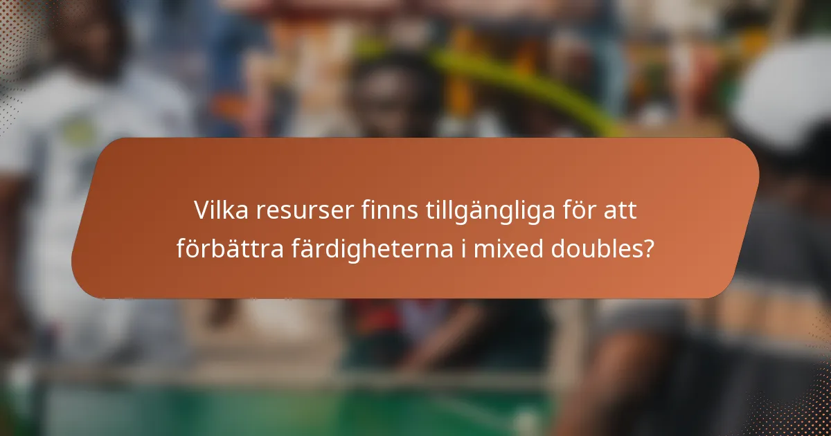 Vilka resurser finns tillgängliga för att förbättra färdigheterna i mixed doubles?