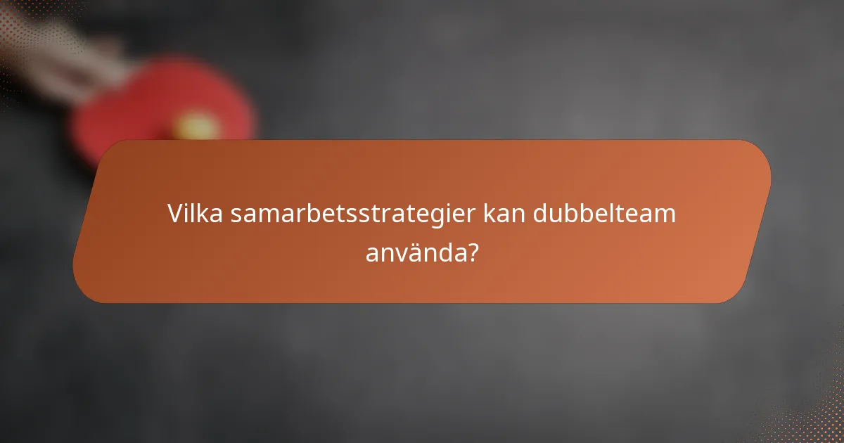 Vilka samarbetsstrategier kan dubbelteam använda?