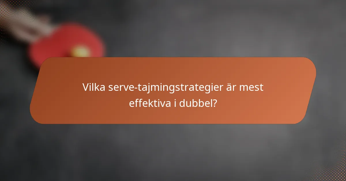 Vilka serve-tajmingstrategier är mest effektiva i dubbel?