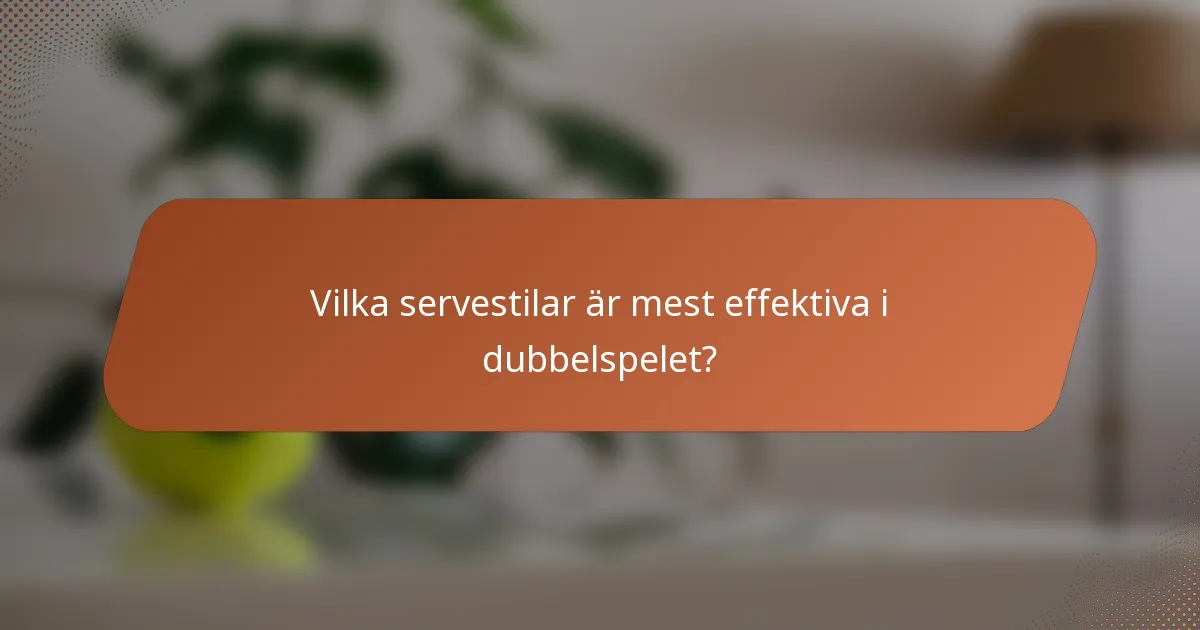 Vilka servestilar är mest effektiva i dubbelspelet?