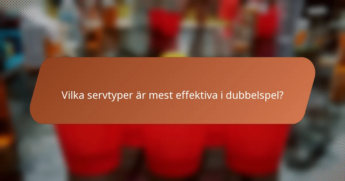 Vilka servtyper är mest effektiva i dubbelspel?