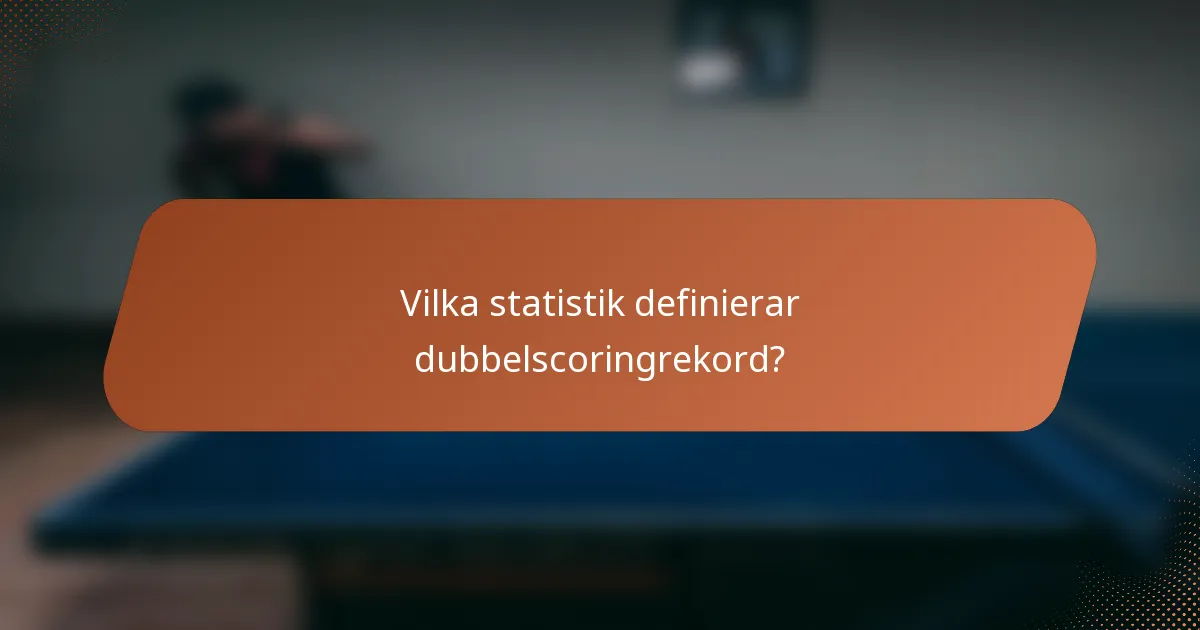 Vilka statistik definierar dubbelscoringrekord?