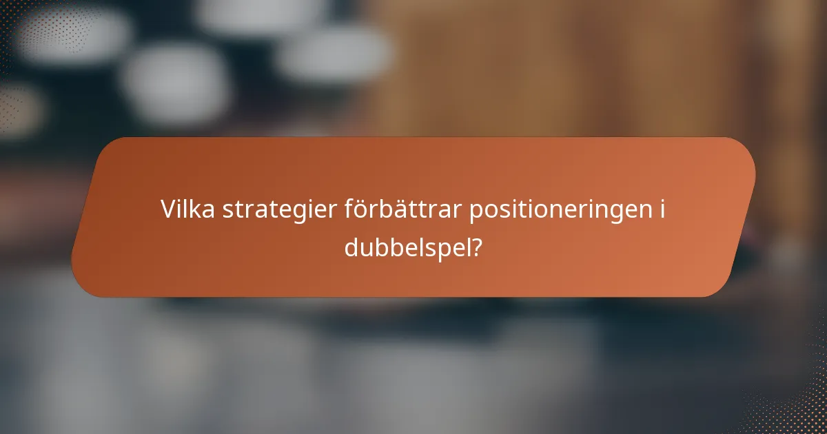 Vilka strategier förbättrar positioneringen i dubbelspel?