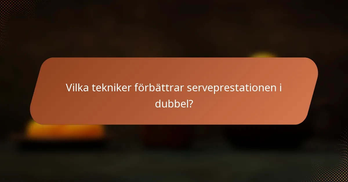 Vilka tekniker förbättrar serveprestationen i dubbel?