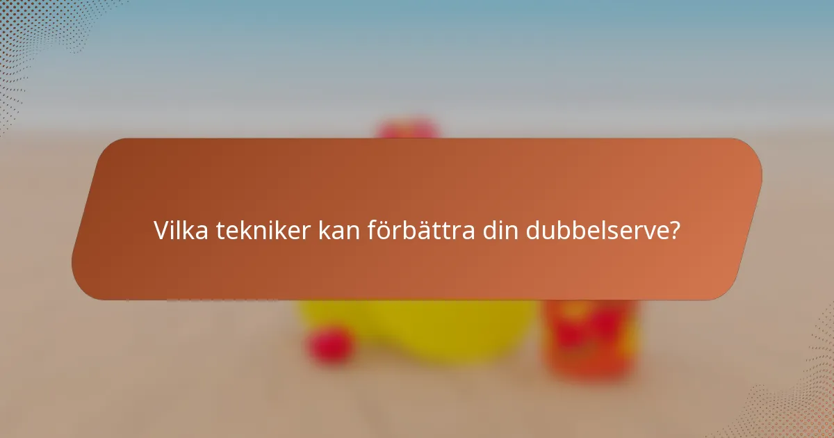 Vilka tekniker kan förbättra din dubbelserve?