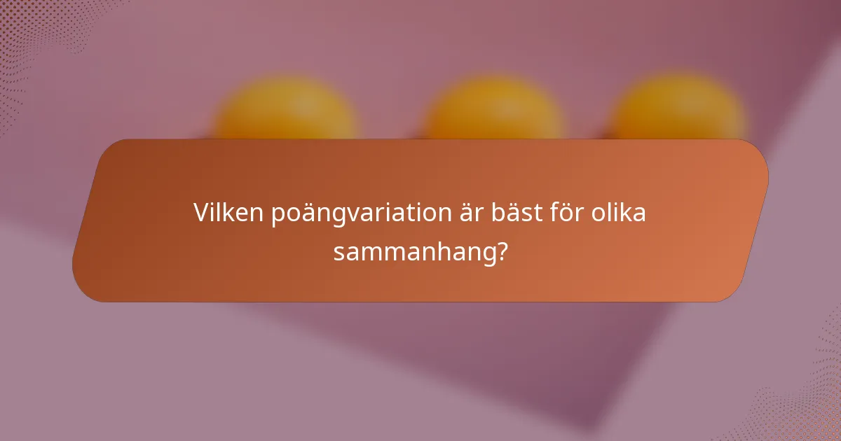 Vilken poängvariation är bäst för olika sammanhang?